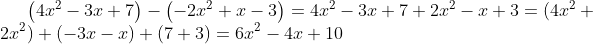 \left (4x^{2}-3x+7 \right )-\left ( -2x^{2}+x-3 \right )=4x^{2}-3x+7+2x^{2}-x+3=(4x^{2}+2x^{2})+(-3x-x)+(7+3)=6x^{2}-4x+10